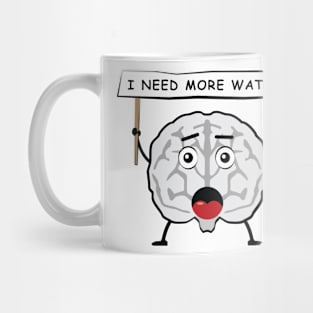 Brain Protest - I Need More Water - Funny Character Mug